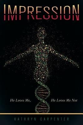 Impression: He Loves Me, He Loves Me Not - Kathryn Carpenter - cover