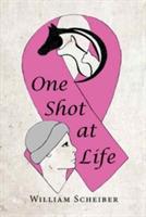 One Shot at Life - William Scheiber - cover