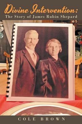 Divine Intervention: The Story of James Rubin Shepard - Cole Brown - cover