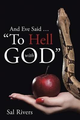 And Eve Said ... To Hell with God - Sal Rivers - cover