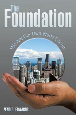 The Foundation: We Are Our Own Worst Enemy - Zeno D Edwards - cover