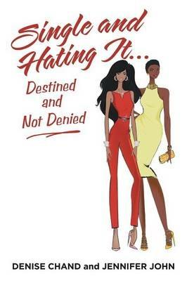 Single and Hating It...Destined and Not Denied - Denise Chand,Jennifer John - cover
