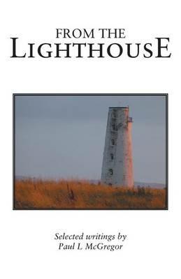 From the Lighthouse: Selected Writings - Paul L McGregor - cover