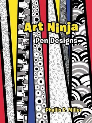 Art Ninja: Pen Designs - Phyllis P Miller - cover