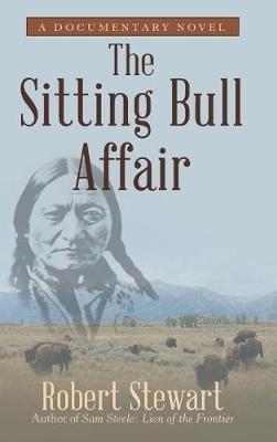 The Sitting Bull Affair: A Documentary Novel - Robert Stewart - cover
