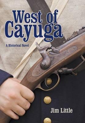 West of Cayuga: A Historical Novel - Jim Little - cover