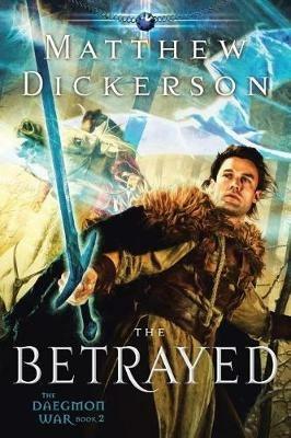 The Betrayed: The Daegmon War: Book 2 - Matthew Dickerson - cover