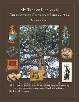 My Tree of Life as an Appraiser of American Indian Art: My Viewpoint - Leona M Zastrow - cover