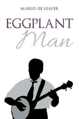 Eggplant Man - Margo de Leaver - cover