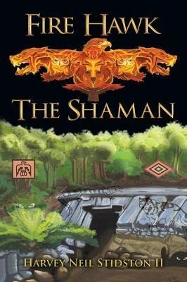 Fire Hawk: The Shaman - Harvey Neil Stidston - cover