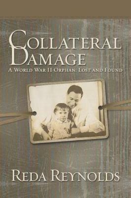 Collateral Damage: A World War II Orphan: Lost and Found - Reda Reynolds - cover