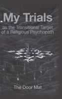 My Trials: as the Transitional Target of a Religious Psychopath - Mark Wilson - cover