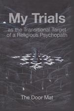 My Trials: as the Transitional Target of a Religious Psychopath
