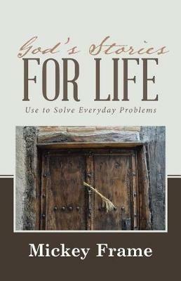 God's Stories for Life: Use to Solve Everyday Problems - Mickey Frame - cover