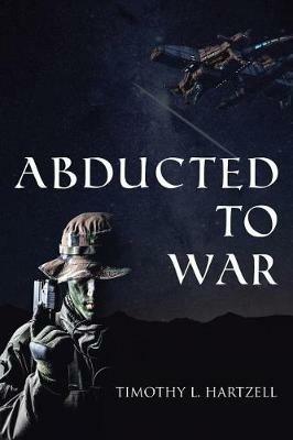 Abducted to War - Timothy L Hartzell - cover