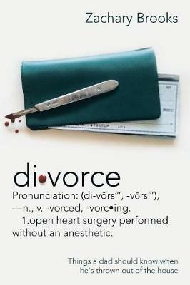 Divorce: Defined: Things a Dad Should Know When He's Thrown out of the House - Zachary Brooks - cover