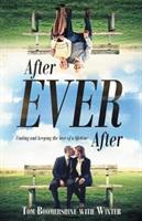 After Ever After: Finding and Keeping the Love of a Lifetime - Tom Boomershine - cover