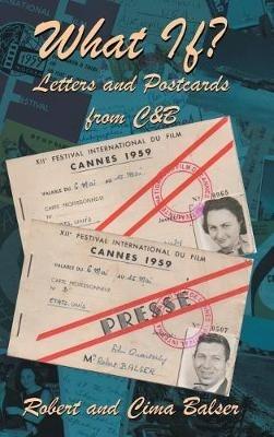 What If?: Letters and Postcards from C&B - Robert and Cima Balser - cover