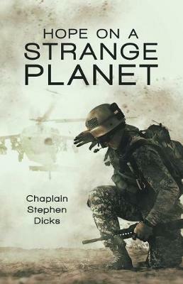 Hope on a Strange Planet - Chaplain Stephen Dicks - cover