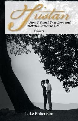 Tristan: How I Found True Love and Married Someone Else - Luke Robertson - cover