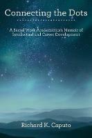 Connecting the Dots: A Social Work Academician'S Memoir of Intellectual and Career Development - Richard K Caputo - cover