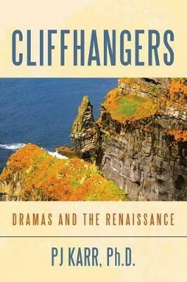 Cliffhangers: Dramas and the Renaissance - Pj Karr - cover