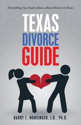 Texas Divorce Guide: Everything You Need to Know About Divorce in Texas - J D Munsinger - cover