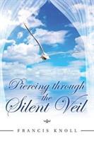 Piercing through the Silent Veil - Francis Knoll - cover