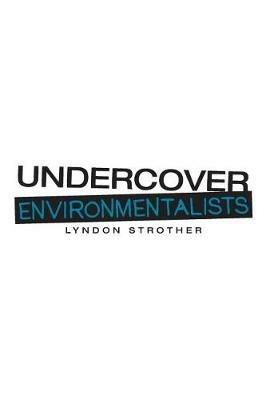 Undercover Environmentalists - Lyndon Strother - cover