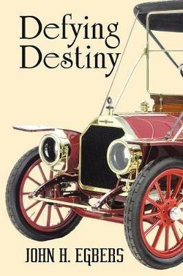 Defying Destiny - John H Egbers - cover
