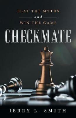 Checkmate: Beat the Myths and Win the Game - Jerry L Smith - cover