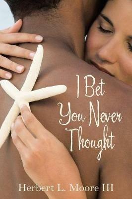 I Bet You Never Thought - Herbert L Moore - cover