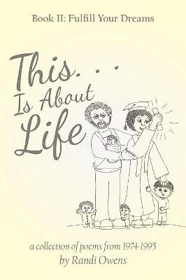 This . . . Is About Life: Book Ii: Fulfill Your Dreams - Randi Owens - cover