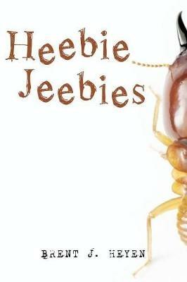 Heebie Jeebies - Brent J Heyen - cover