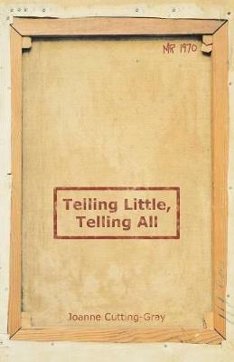 Telling Little, Telling All - Joanne Cutting-Gray - cover