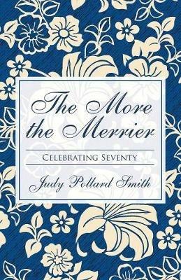 The More the Merrier: Celebrating Seventy - Judy Pollard Smith - cover