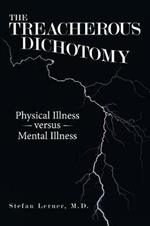 The Treacherous Dichotomy: Physical Illness Versus Mental Illness