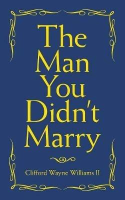 The Man You Didn't Marry - Clifford Wayne Williams - cover