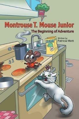 Montrouse T. Mouse Junior: The Beginning of Adventure - Patricia Mott - cover