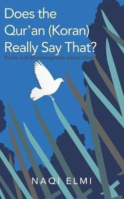 Does the Qur'an (Koran) Really Say That?: Truths and Misconceptions About Islam - Naqi Elmi - cover