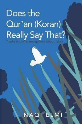 Does the Qur'an (Koran) Really Say That?: Truths and Misconceptions About Islam - Naqi Elmi - cover