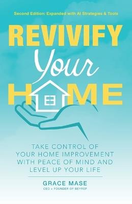 Revivify Your Home: Take Control of Your Home Improvement with Peace of Mind and Level up Your Life - Grace Mase - cover