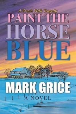 Paint the Horse Blue - Mark Grice - cover