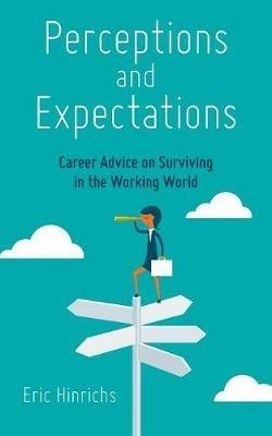 Perceptions and Expectations: Career Advice on Surviving in the Working World - Eric Hinrichs - cover