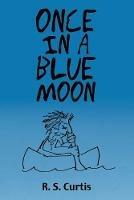Once in a Blue Moon - R S Curtis - cover