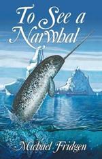 To See a Narwhal