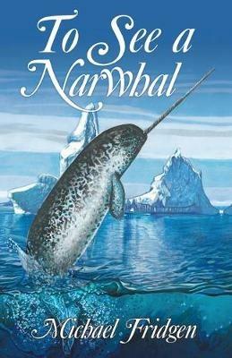 To See a Narwhal - Michael Fridgen - cover