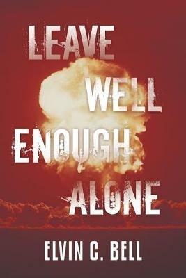 Leave Well Enough Alone - Elvin C Bell - cover