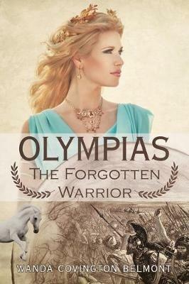 Olympias, the Forgotten Warrior - Wanda Covington Belmont - cover