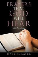 Prayers That God Will Hear: And Short Stories - Mary a Laser - cover